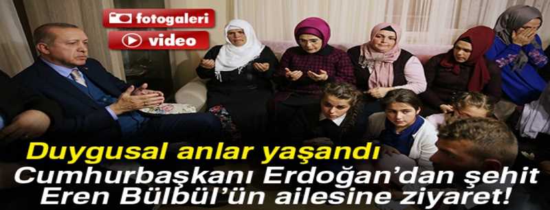 Erdoğan?ın şehit Eren Bülbül?ün ailesine ziyaretinde duygusal anlar yaşandı