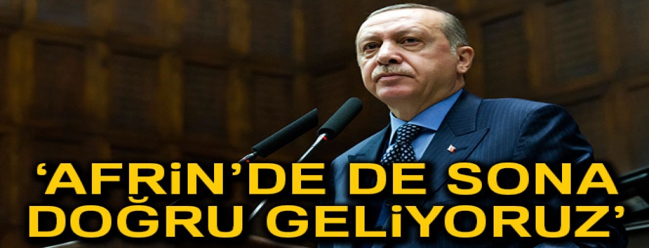 Cumhurbaşkanı Erdoğan: 'Afrin?de de sona doğru geliyoruz'
