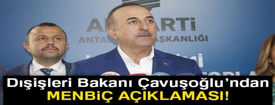 Dışişleri Bakanı Çavuşoğlu: 'Askerlerimiz aşama aşama Menbiç içine de girecek'