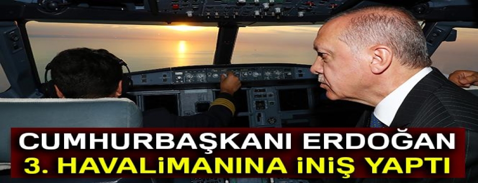 Cumhurbaşkanı Erdoğan?ın uçağı 3. Havalimanına indi