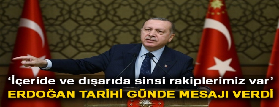 Başkan Erdoğan: 'İçeride ve dışarıda sinsi rakiplerimiz var'