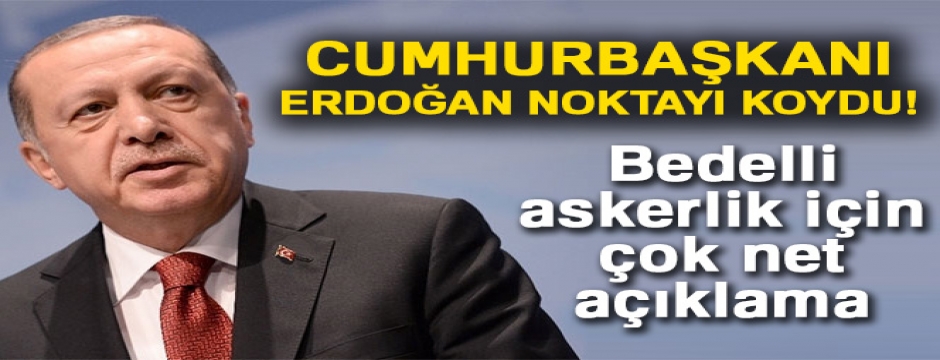 Cumhurbaşkanı Erdoğan?dan bedelli askerlik açıklaması: Kararname ile çıkarabiliriz