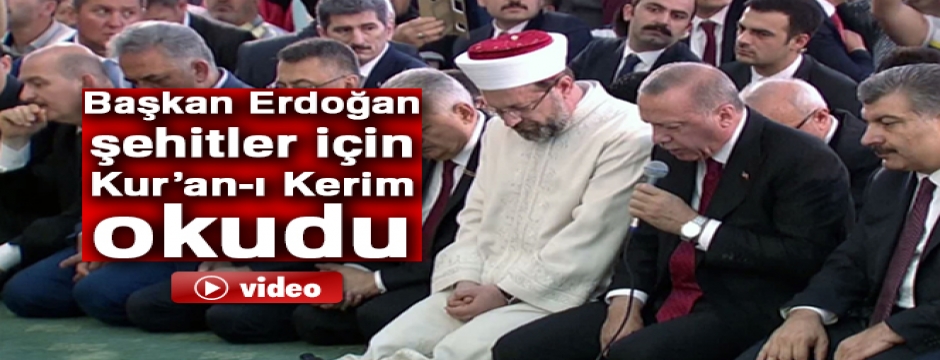Başkan Erdoğan şehitler için Kur?an-ı Kerim okudu