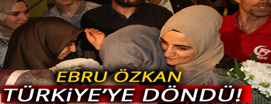 İsrail?de serbest bırakılan Ebru Özkan, Türkiye?ye döndü