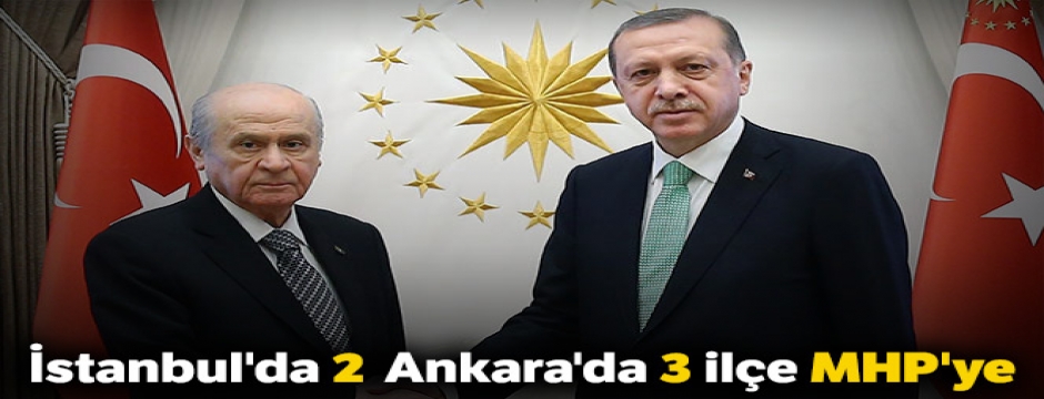 İstanbul'da 2, Ankara'da 3 ilçe MHP'ye
