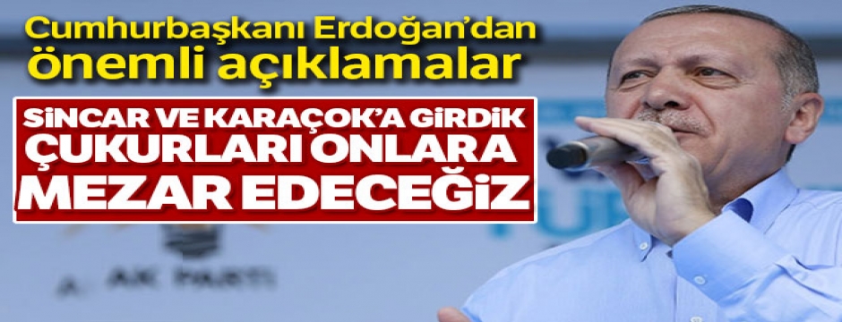 Cumhurbaşkanı Erdoğan: 'Terör örgütlerinin açtıkları çukurları kendilerine mezar edeceğiz'