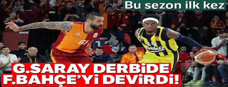 Galatasaray derbide Fenerbahçe'yi devirdi