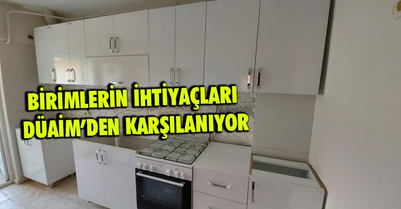 Birimlerin ihtiyaçları DÜAİM’den karşılanıyor