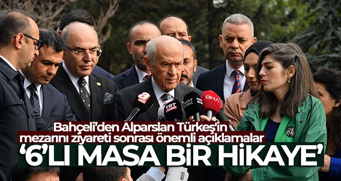 Bahçeli: '6'lı masa bir hikaye, sonu nasıl bitecek onu bilemiyoruz'