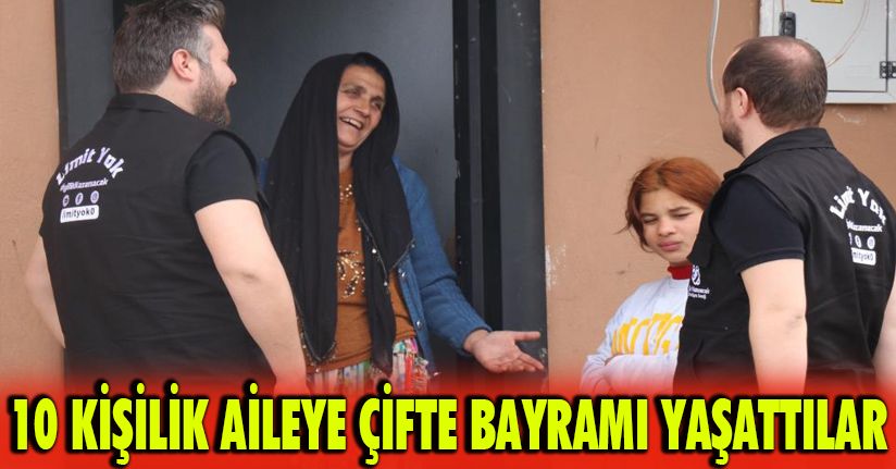 10 kişilik aileye çifte bayramı yaşattılar