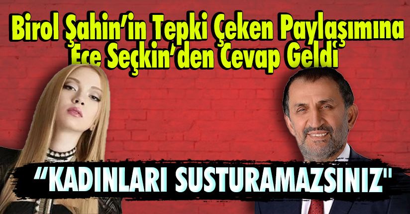 Birol Şahin'in Tepki Çeken Paylaşımına Ece Şeçkin'den Cevap Geldi