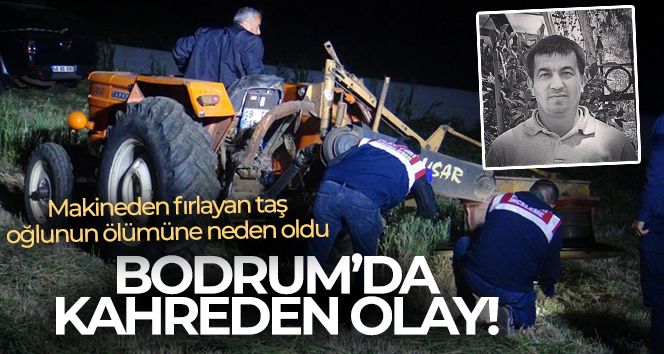 Bodrum'da talihsiz kaza: Makineden fırlayan taş, oğlunun ölümüne neden oldu