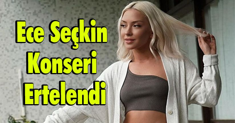 Ece Seçkin Konseri Ertelendi