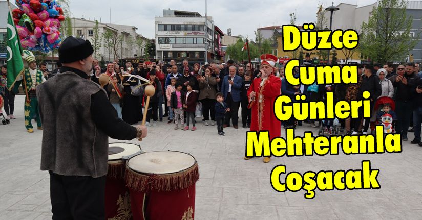 Düzce Cuma Günleri Mehteranla Coşacak