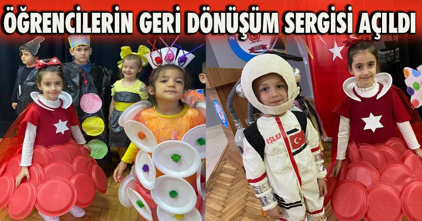 Öğrencilerin geri dönüşüm sergisi açıldı