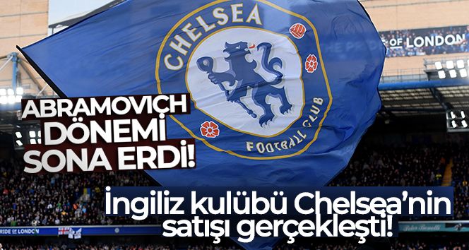 İngiliz kulübü Chelsea'nin satışı gerçekleşti