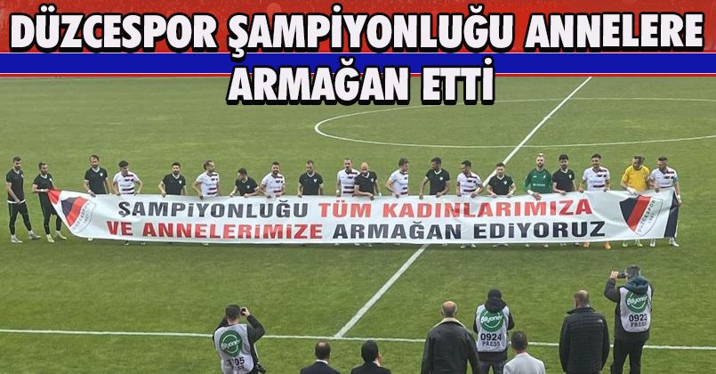 Düzcespor şampiyonluğu annelere armağan etti