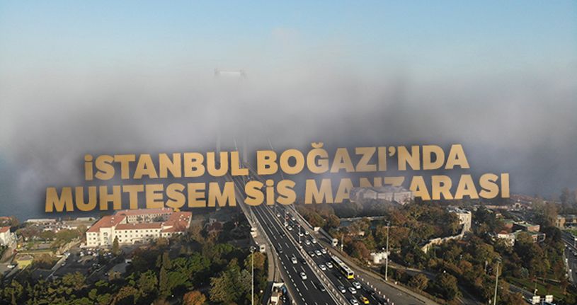 İstanbul Boğazı'nda muhteşem sis manzarası havadan görüntülendi