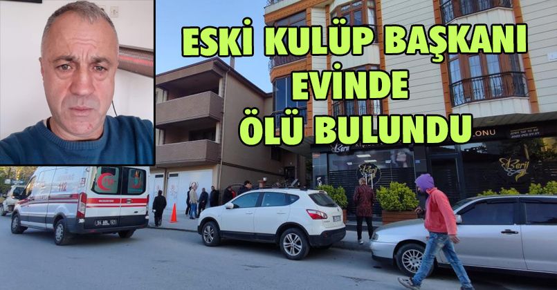Haber alınamayan eski kulüp başkanı evinde ölü bulundu