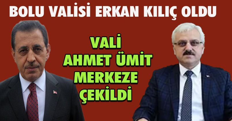 Bolu Valisi Erkan Kılıç Oldu