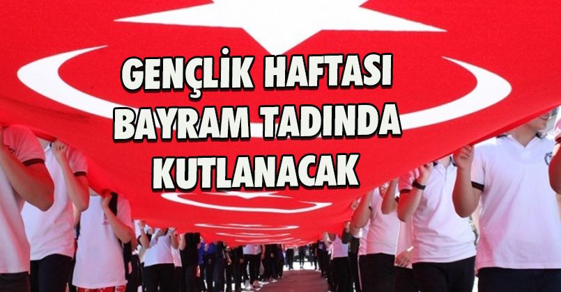 Gençlik Haftası Bayram Tadında Kutlanacak