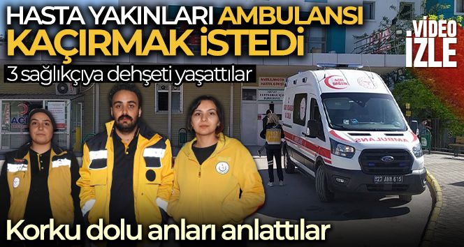 Hasta yakınları ambulansı kaçırmak istedi