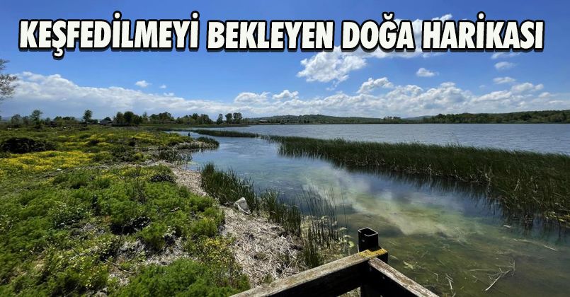 Sakarya'da keşfedilmeyi bekleyen doğa harikası