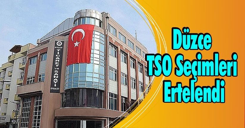 Düzce TSO Seçimleri Ertelendi