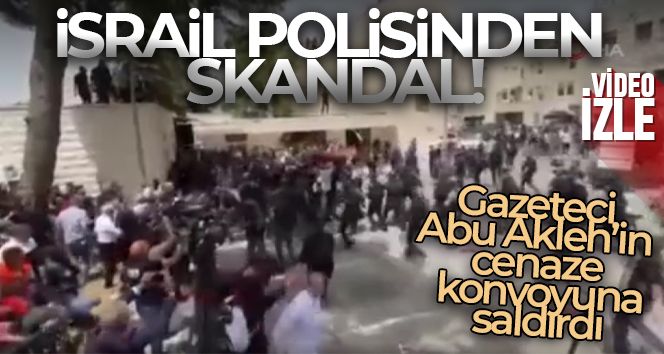 İsrail polisi, gazeteci Abu Akleh'in cenaze konvoyuna saldırdı