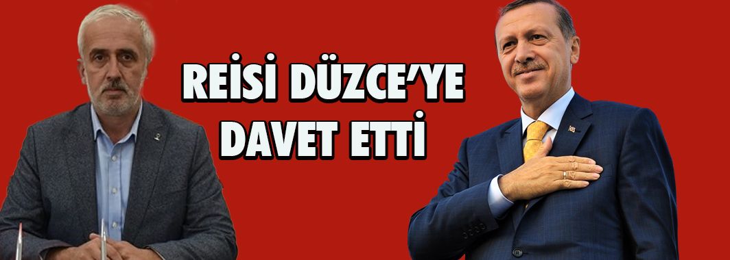 Cumhurbaşkanını Düzce'ye Davet Etti
