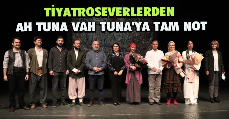 Tiyatroseverlerden Ah Tuna Vah Tuna'ya Tam Not
