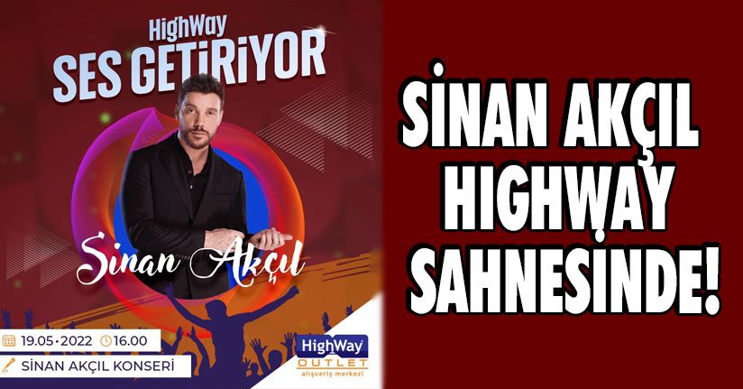 Sinan Akçıl Hıghway Sahnesinde!