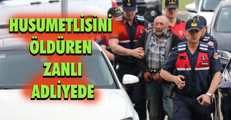 Husumetlisi olduğu şahsı öldüren zanlı adliyeye sevk edildi