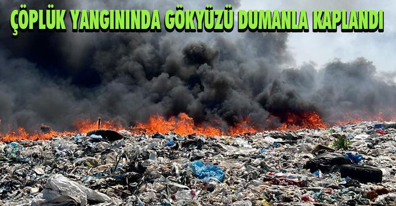 Çöplük yangınında gökyüzü dumanla kaplandı