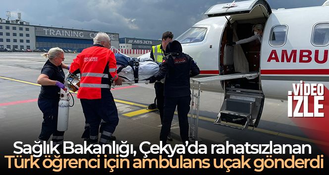 Sağlık Bakanlığı, Çekya'da rahatsızlanan Türk öğrenci için ambulans uçak gönderdi