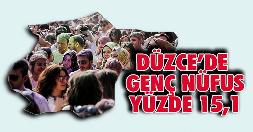 Düzce Nüfusunun %15,1'ini Genç Nüfus Oluşturdu