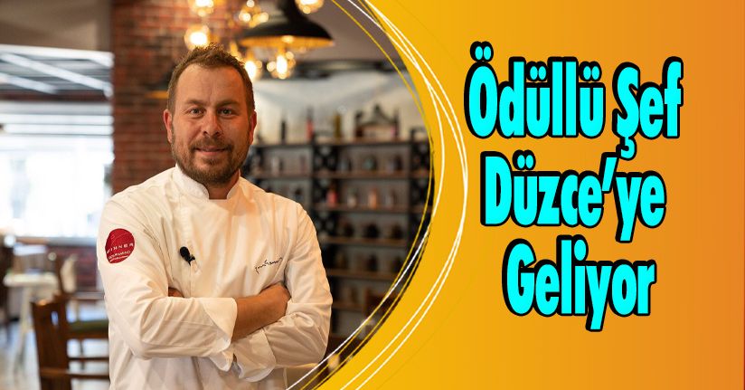 Ödüllü Şef Düzce’ye Geliyor