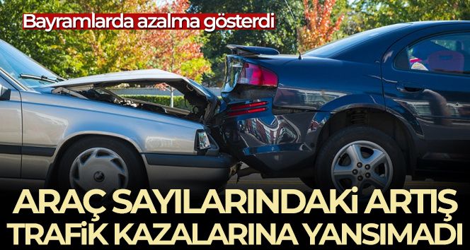 Trafik canavarına engel; Araç sayısındaki artış trafik kazalarına yansımadı