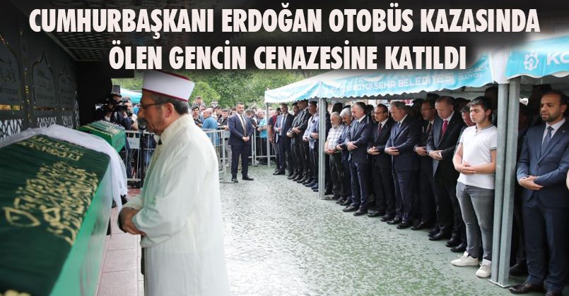 Cumhurbaşkanı Erdoğan, otobüs kazasında ölen gencin cenazesine katıldı