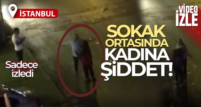 Avcılar'da sokak ortasında kadını tokatladı, çevredekiler izledi