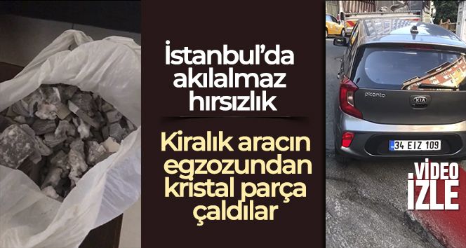 İstanbul'da akılalmaz hırsızlık: Kiralık aracın egzozundan kristal parça çaldılar