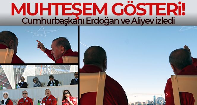 Cumhurbaşkanı Erdoğan ve Aliyev, Türk Yıldızları ve Solo Türk ekibinin akrobasi gösterisini izledi