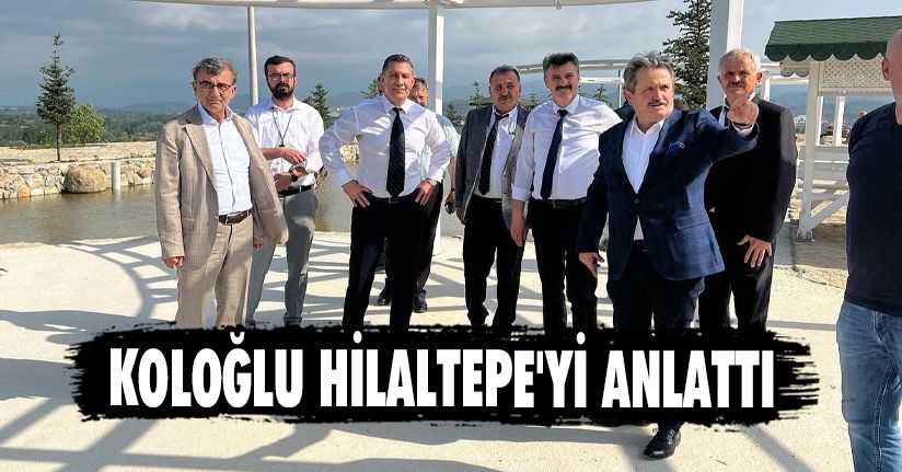 Koloğlu, Hilaltepe'yi Anlattı