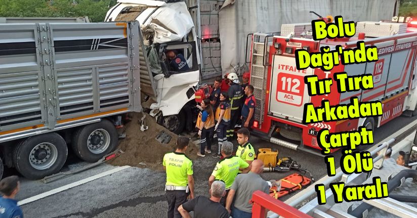 Bolu Dağı'nda Tır Tıra Arkadan Çarptı: 1 Ölü, 1 Yaralı