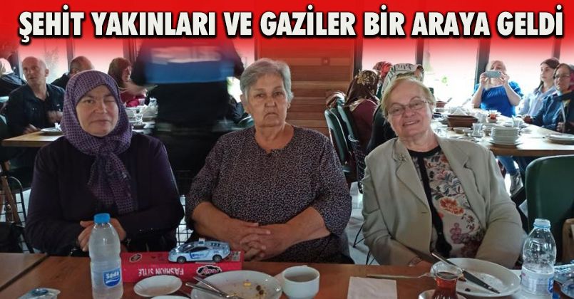 Şehit yakınları ve gaziler bir araya geldi