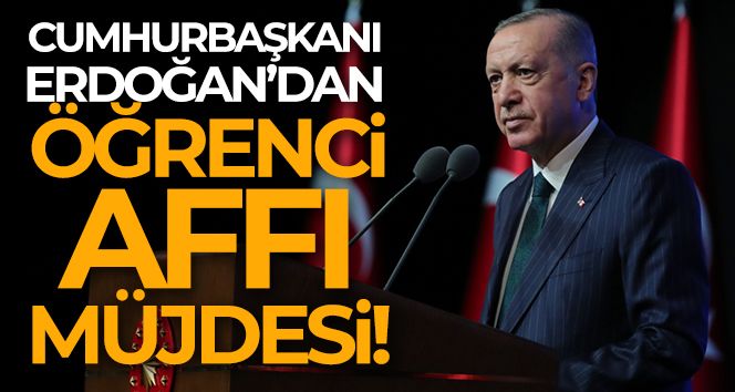 Cumhurbaşkanı Erdoğan: 'Öğrenci affı teklifini önümüzdeki günlerde Meclis'e sunuyoruz'