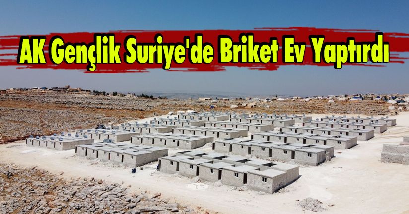 AK Gençlik Suriye'de Briket Ev Yaptırdı