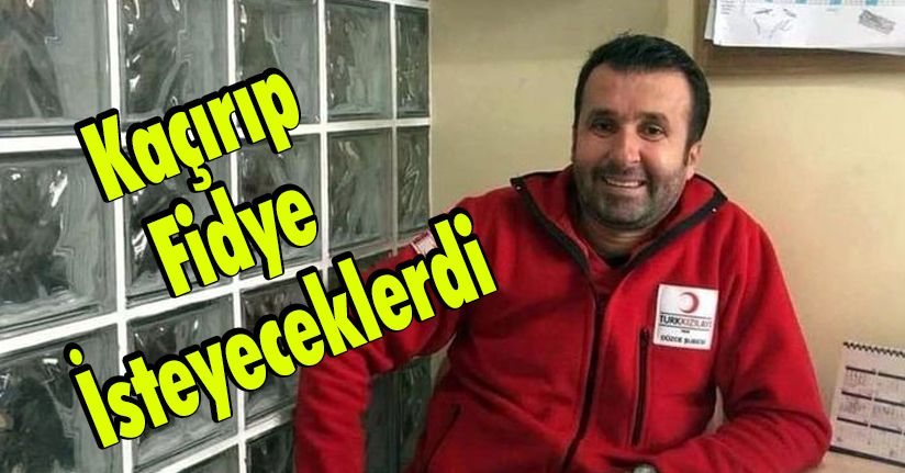 Kaçırıp Fidye İsteyeceklerdi