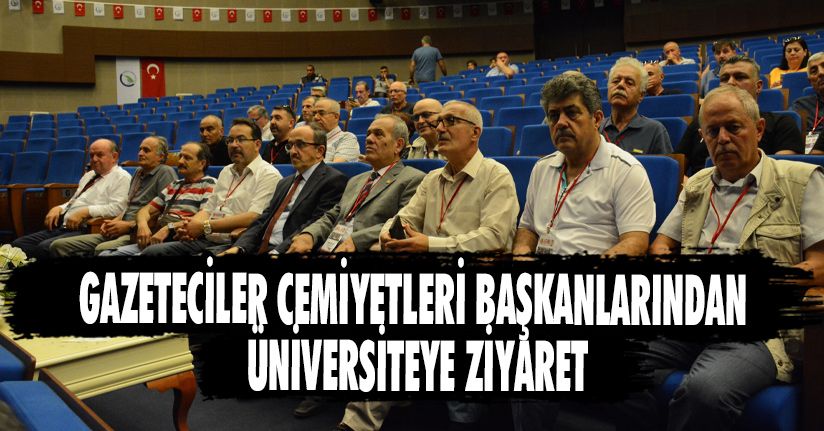 Gazeteciler Cemiyetleri Başkanlarından Üniversiteye Ziyaret