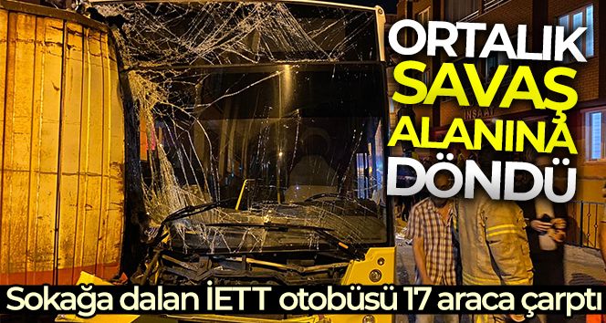 Eyüpsultan'da sokağa dalan İETT otobüsü 17 araca çarptı